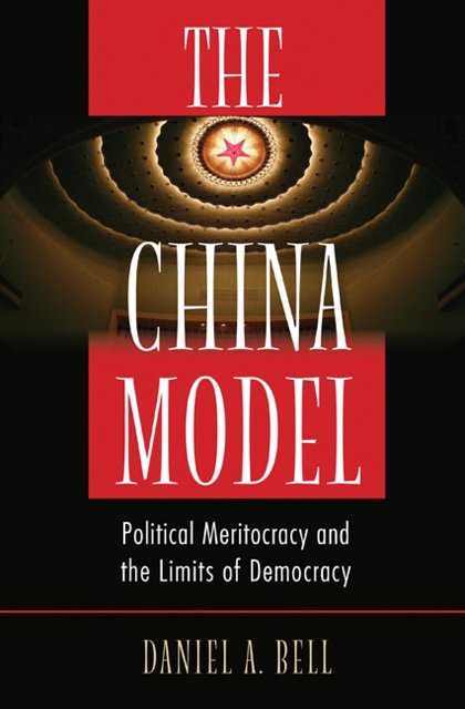 Cover Art for 9780691166452, The China Model: Political Meritocracy and the Limits of Democracy by Daniel A. Bell