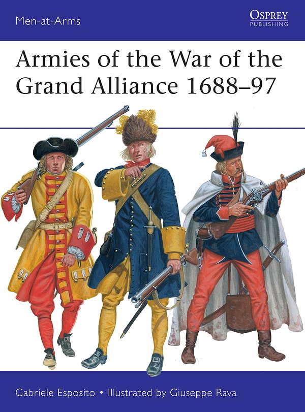 Cover Art for 9781472844354, Armies of the War of the Grand Alliance 1688–97 (Men-at-Arms) by Gabriele Esposito
