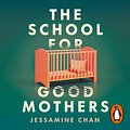 Cover Art for 9781529189872, The School for Good Mothers by Jessamine Chan, Catherine Ho