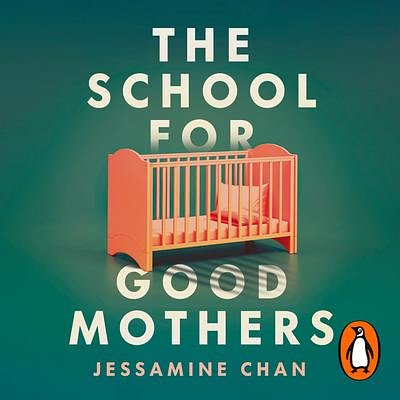 Cover Art for 9781529189872, The School for Good Mothers by Jessamine Chan, Catherine Ho