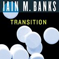 Cover Art for 9780316071994, Transition by Iain M. Banks