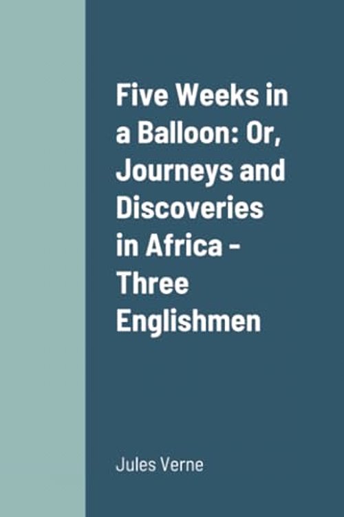 Cover Art for 9781387704767, Five Weeks in a Balloon: Or, Journeys and Discoveries in Africa - Three Englishmen by Jules Verne