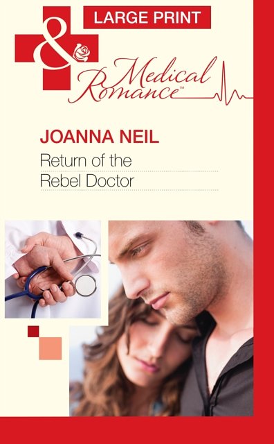 Cover Art for 9780263231434, Return of the Rebel Doctor by Joanna Neil