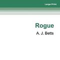 Cover Art for 9780369308634, Rogue by A.J. Betts