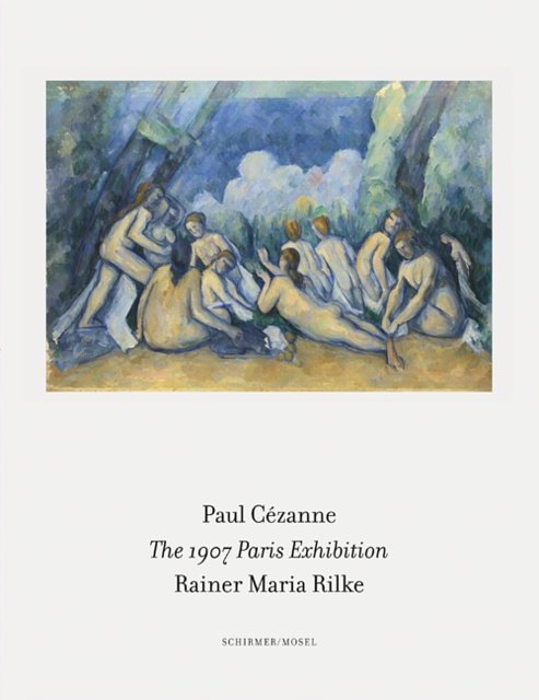 Cover Art for 9783829608473, The 1907 Paris ExhibitionPaul Cezanne/ Rainer Maria Rilke by Bettina Kaufmann