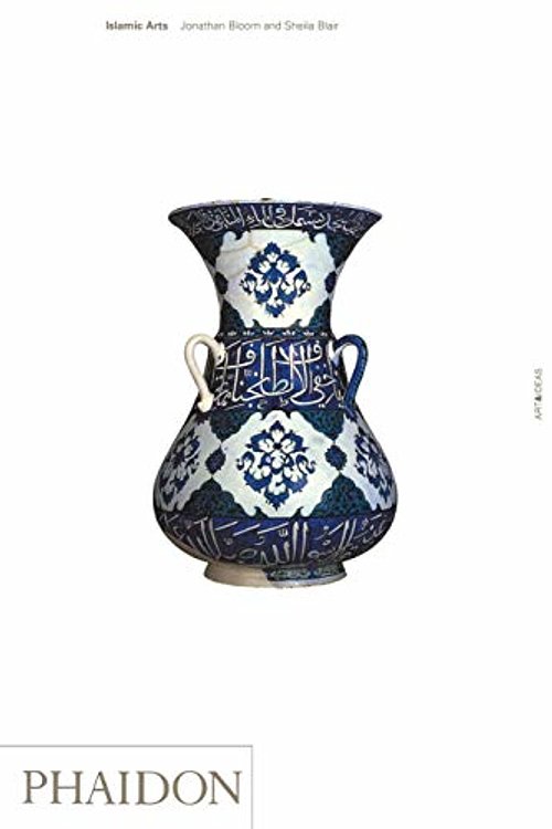 Cover Art for 9780714831763, Islamic Arts: a comprehensive survey that brilliantly captures the by Jonathan Bloom