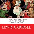 Cover Art for 9780971092921, Alice's Adventures in Wonderland: Classic Illustrated Edition with Large Print by Lewis Carroll