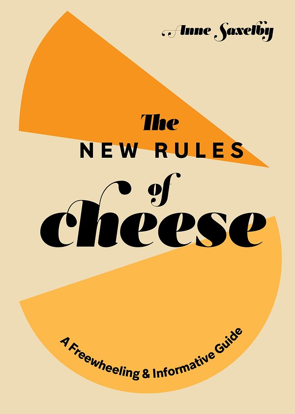 Cover Art for 9781984857897, The New Rules of Cheese: A Freewheeling and Informative Guide by Anne Saxelby