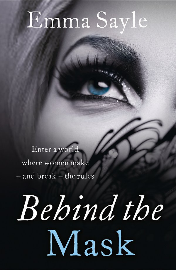 Cover Art for 9780007546169, Behind the Mask: Enter a World Where Women Make - and Break - the Rules by Emma Sayle