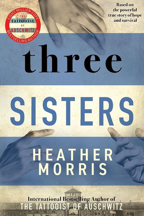 Cover Art for 9781838772628, Three Sisters: The Conclusion to the Tattooist of Auschwitz Trilogy by Heather Morris