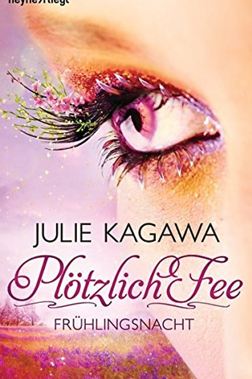 Cover Art for 9783453534810, Plötzlich Fee - Frühlingsnacht: Band 4 - Roman by Julie Kagawa