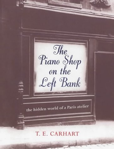 Cover Art for 9780701168742, The Piano Shop on the Left Bank by T.E. Carhart