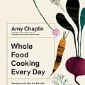 Cover Art for 9781579658021, Mastering the Art of Whole Food Cooking: Delicious and Easy Ways to Use Nature's Most Powerful Ingredients by Amy Chaplin