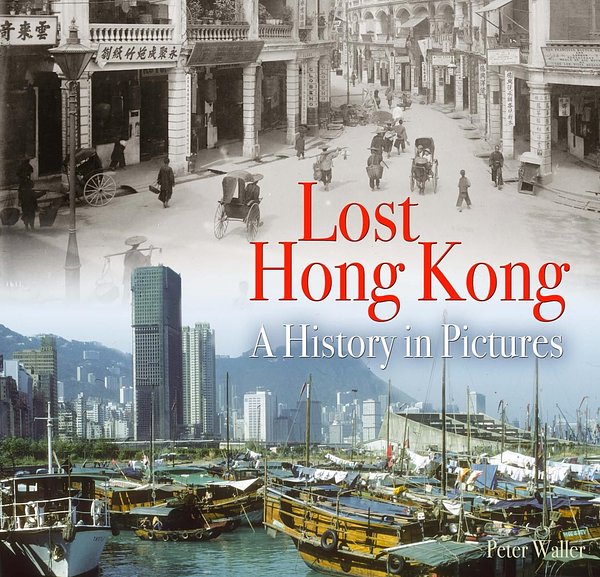 Cover Art for 9780995749351, Lost Hong Kong: A History in Pictures by Peter Waller
