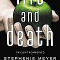 Cover Art for B01MQ0604R, Life and Death: Twilight Reimagined by Stephenie Meyer