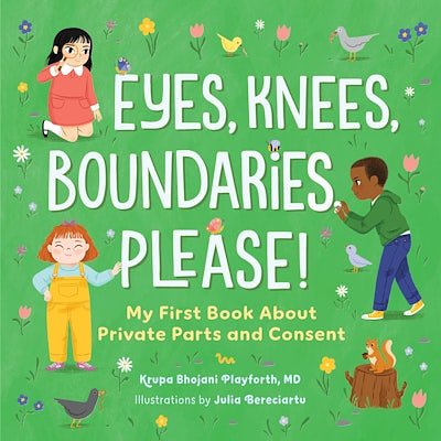Cover Art for 9798886507355, Eyes, Knees, Boundaries, Please!: My First Book about Private Parts and Consent by MD, Krupa Bhojani Playforth