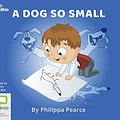 Cover Art for 9780655632757, A Dog So Small by Pearce Philippa