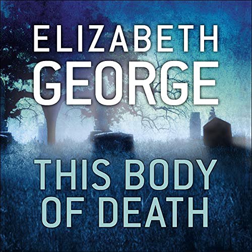 Cover Art for B0812B11NY, This Body of Death: Inspector Lynley, Book 13 by Elizabeth George