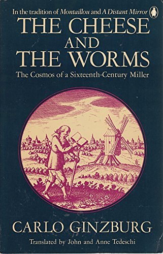 Cover Art for 9780140060461, The Cheese and the Worms: The Cosmos of a Sixteenth-Century Miller by Carlo Ginzburg