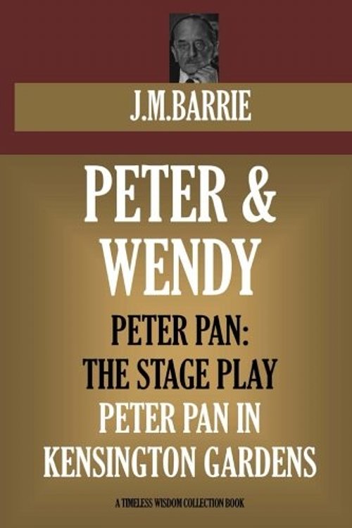 Cover Art for 9781537303291, Peter And Wendy, Peter Pan In Kensington Gardens, Peter Pan: the play. (Timeless Wisdom Collection) by J. M. Barrie