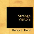 Cover Art for 9780554245669, Strange Visitors by Henry J. Horn