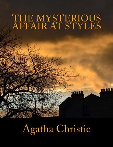 Cover Art for 9781534773530, The Mysterious Affair at Styles: The Unabridged Classic Hercule Poirot Mystery in Large Print by Agatha Christie