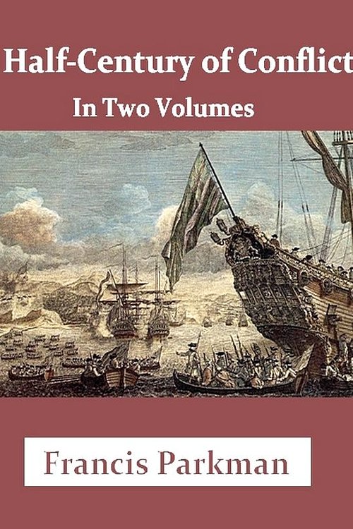 Cover Art for 1230000139991, Half-Century of Conflict, Volumes I-II Complete by Francis Parkman