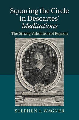 Cover Art for 9781107072060, Squaring the Circle in Descartes' Meditations by Stephen I. Wagner
