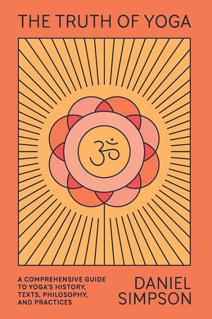 Cover Art for 9781662068508, The Truth of Yoga: A Comprehensive Guide to Yoga's History, Texts, Philosophy, and Practices by Daniel Simpson