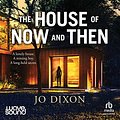 Cover Art for B0BSLVW8L1, The House of Now and Then by Jo Dixon