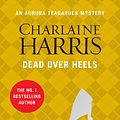 Cover Art for 9781409149729, Dead Over Heels: An Aurora Teagarden Novel by Charlaine Harris