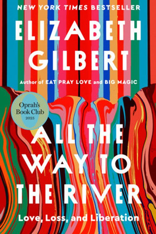 Cover Art for 9780593540992, All the Way to the River: Oprah's Book Club by Elizabeth Gilbert