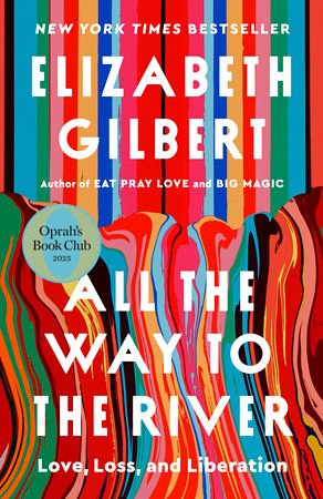 Cover Art for 9780593540992, All the Way to the River: Oprah's Book Club by Elizabeth Gilbert
