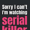 Cover Art for 9798637469918, I'm Sorry I'm Watching Serial Killer Documentaries: Funny Serial Killer Journal for Women True Crime Fans, Lined Notebook With Crime Images (Serial Killer Gifts) by Killer Instinct Press