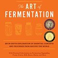 Cover Art for 0884884531009, The Art of Fermentation: An In-Depth Exploration of Essential Concepts and Processes from Around the World by Sandor Ellix Katz