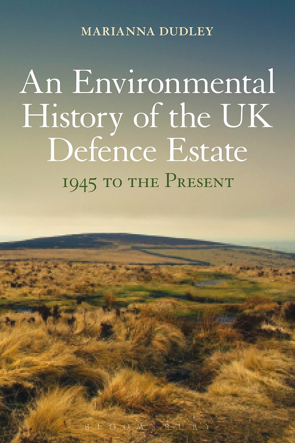 Cover Art for 9781472533739, An Environmental History of the UK Defence Estate, 1945 to the Present by Marianna Dudley