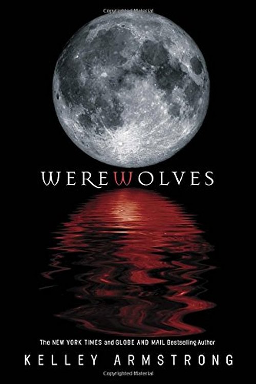 Cover Art for 9780307362902, Werewolves: Book One: Bitten, Stolen and Beginnings by Kelley Armstrong