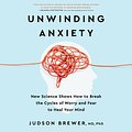 Cover Art for 9780593409466, Unwinding Anxiety by Judson Brewer