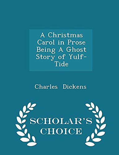 Cover Art for 9781296178659, A Christmas Carol in Prose Being a Ghost Story of Yulf-Tide - Scholar's Choice Edition by Charles Dickens