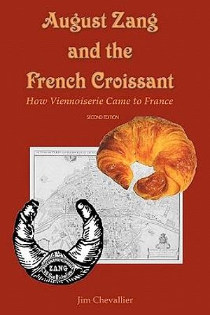 Cover Art for 9781448667840, August Zang and the French Croissant (2nd edition): How Viennoiserie Came to France by Jim Chevallier