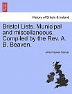 Cover Art for 9781241604653, Bristol Lists. Municipal and Miscellaneous. Compiled by the REV. A. B. Beaven. by Alfred Beaven Beavan