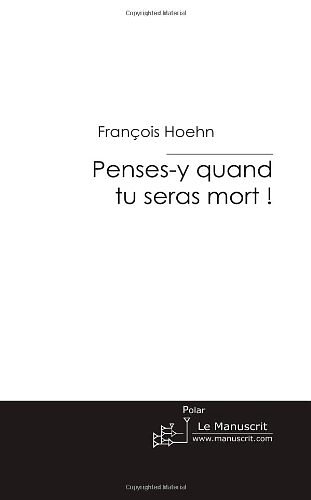 Cover Art for 9782748172164, Penses-y quand tu seras mort! (French Edition) by François Hoehn