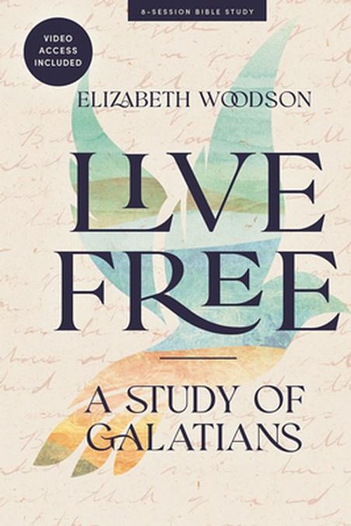 Cover Art for 9781430095019, Live Free - Bible Study Book with Video Access: A Study of Galatians by Elizabeth Woodson