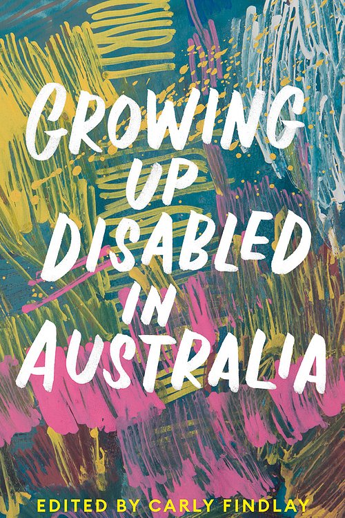 Cover Art for 9781760641436, Growing Up Disabled in Australia by Carly Findlay