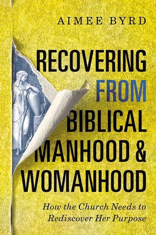 Cover Art for 9780310108726, Recovering from Biblical Manhood and Womanhood by Aimee Byrd