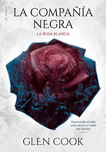 Cover Art for 9788417671716, La compañía negra. La rosa blanca: Libro III by Glen Cook