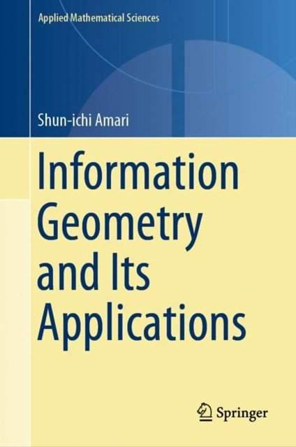 Cover Art for 9784431559771, Information Geometry and its ApplicationsApplied Mathematical Sciences by Shun-ichi Amari