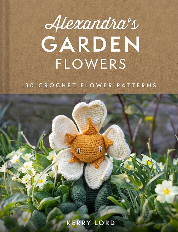 Cover Art for 9780008553999, Alexandra's Garden: 30 Flowers to Crochet: 30 Crochet Flower Patterns by Kerry Lord
