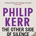 Cover Art for 9781784295585, The Other Side of Silence: Bernie Gunther Thriller 11 by Philip Kerr