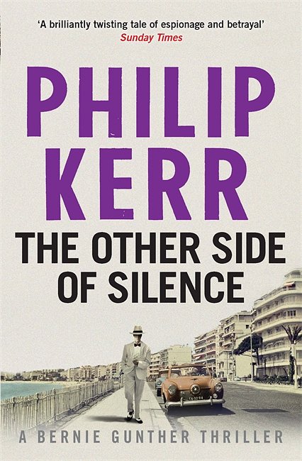 Cover Art for 9781784295585, The Other Side of Silence: Bernie Gunther Thriller 11 by Philip Kerr